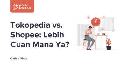 Tokopedia vs shopee: pilih mana yang lebih menguntungkan seller?