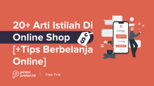 20+ Istilah Dalam Online Shop Terlengkap [+Tips Berbelanja Online]