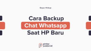 Cara Backup Chat Whatsapp Agar Data Tidak Hilang Di HP Baru