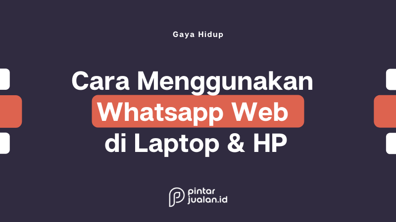 Cara menggunakan whatsapp web dengan mudah di laptop & hp
