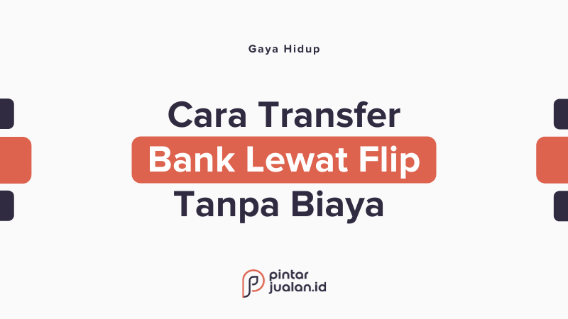 Cara transfer bank lewat flip tanpa biaya admin terbaru