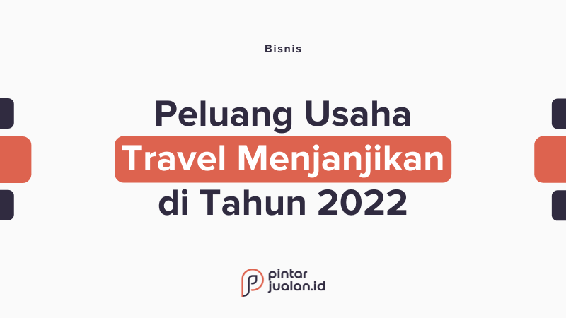 8 ide peluang usaha bisnis travel menjanjikan 2022
