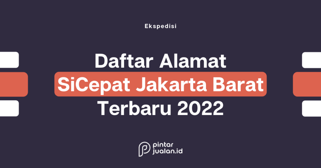 Daftar Lengkap Kantor SiCepat Jakarta Barat Hingga Jam Buka