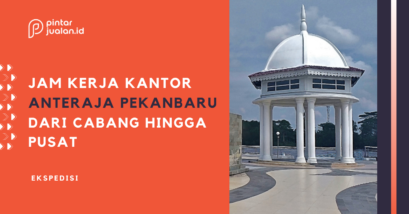 Daftar kantor anteraja pekanbaru (+nomor telepon & jam buka)