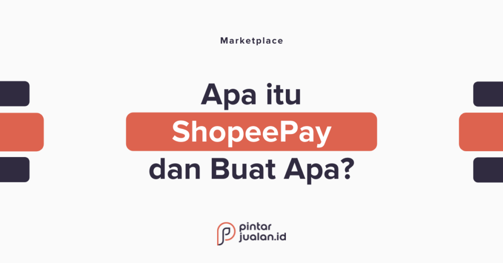 Apa Itu ShopeePay? Cara Aktivasi, Top Up & Cara Menggunakan