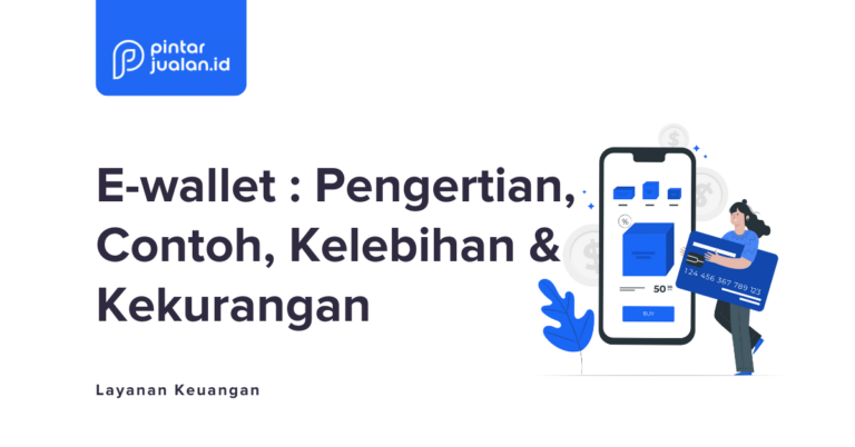 Apa Itu E-Wallet? Definisi, Contoh, Kelebihan & Kekurangan [Terlengkap]