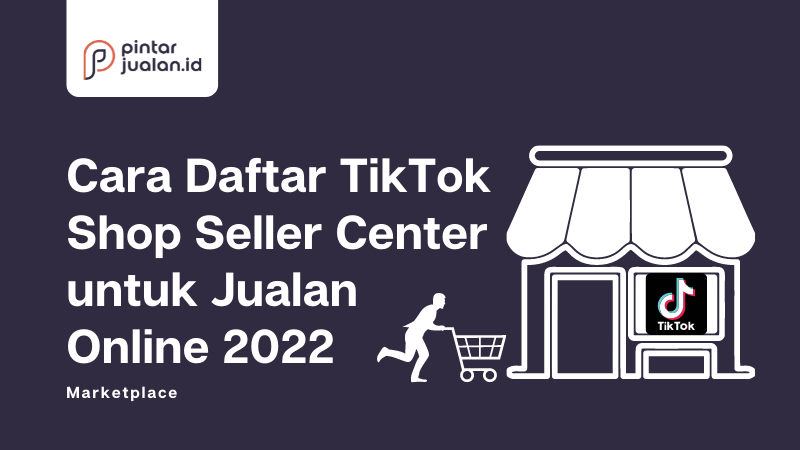 Cara daftar tiktok shop seller center untuk jualan online 2022