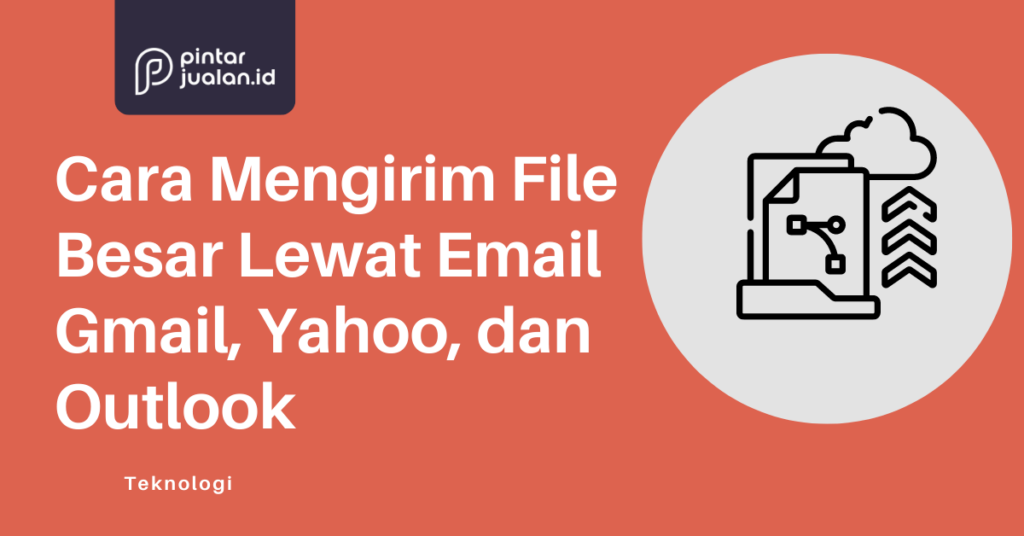 Cara Mengirim File Besar Lewat Email Gmail, Yahoo, Dan Outlook