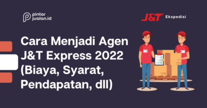 Cara menjadi agen j&t express 2022 (biaya, syarat, pendapatan, dll)