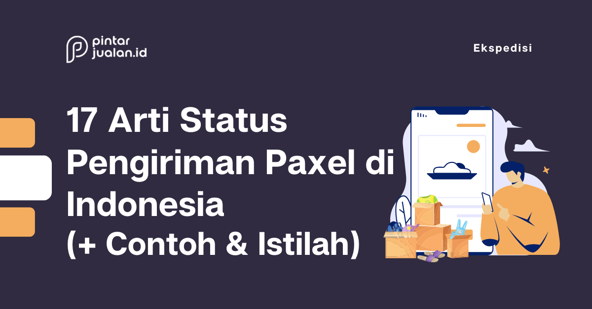 17 arti status pengiriman paxel di indonesia (+ contoh & istilah)