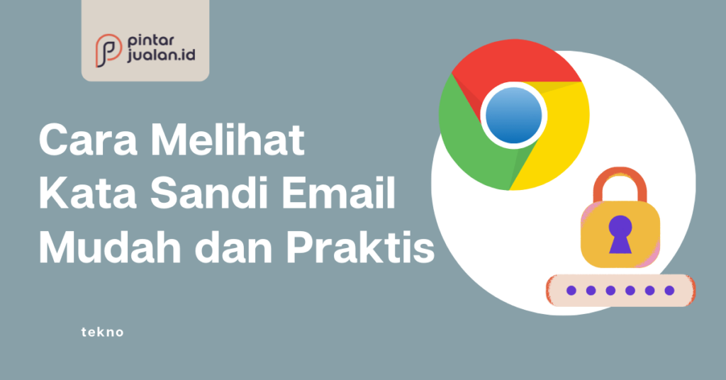 Cara Melihat Kata Sandi Email Mudah dan Praktis