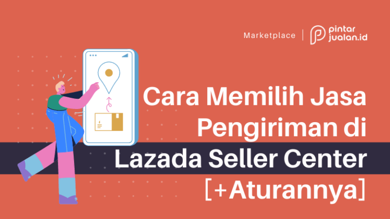 Cara memilih jasa pengiriman di lazada seller center [+aturannya]