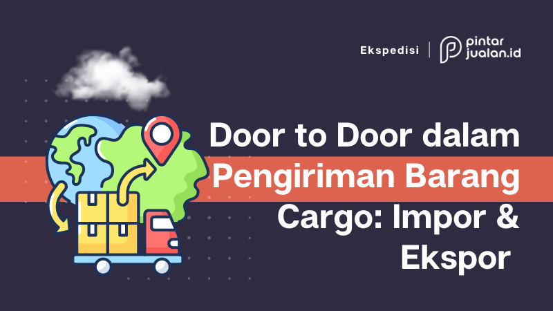 Door to door dalam pengiriman barang cargo: impor & ekspor