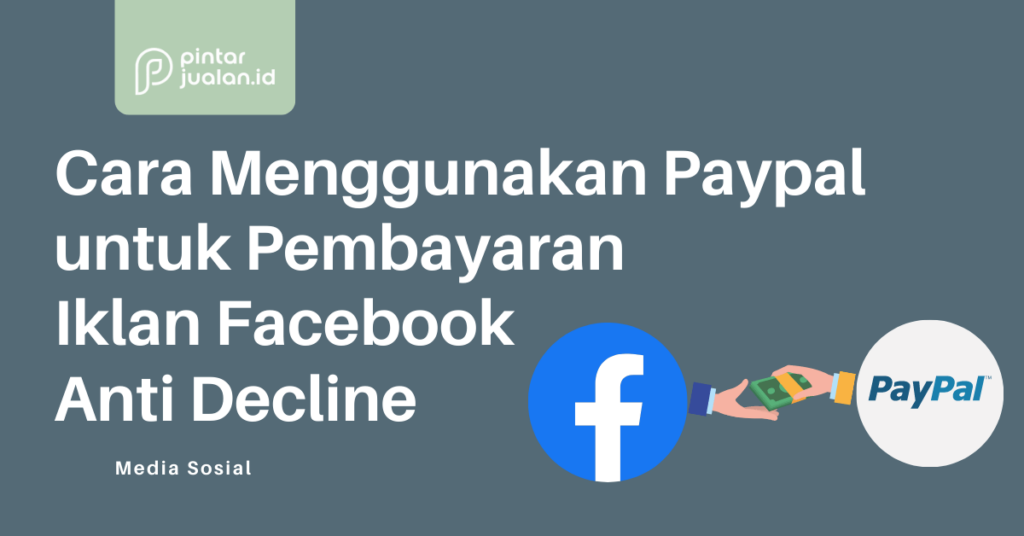 Cara Menggunakan PayPal Untuk Pembayaran Iklan Facebook Anti Decline