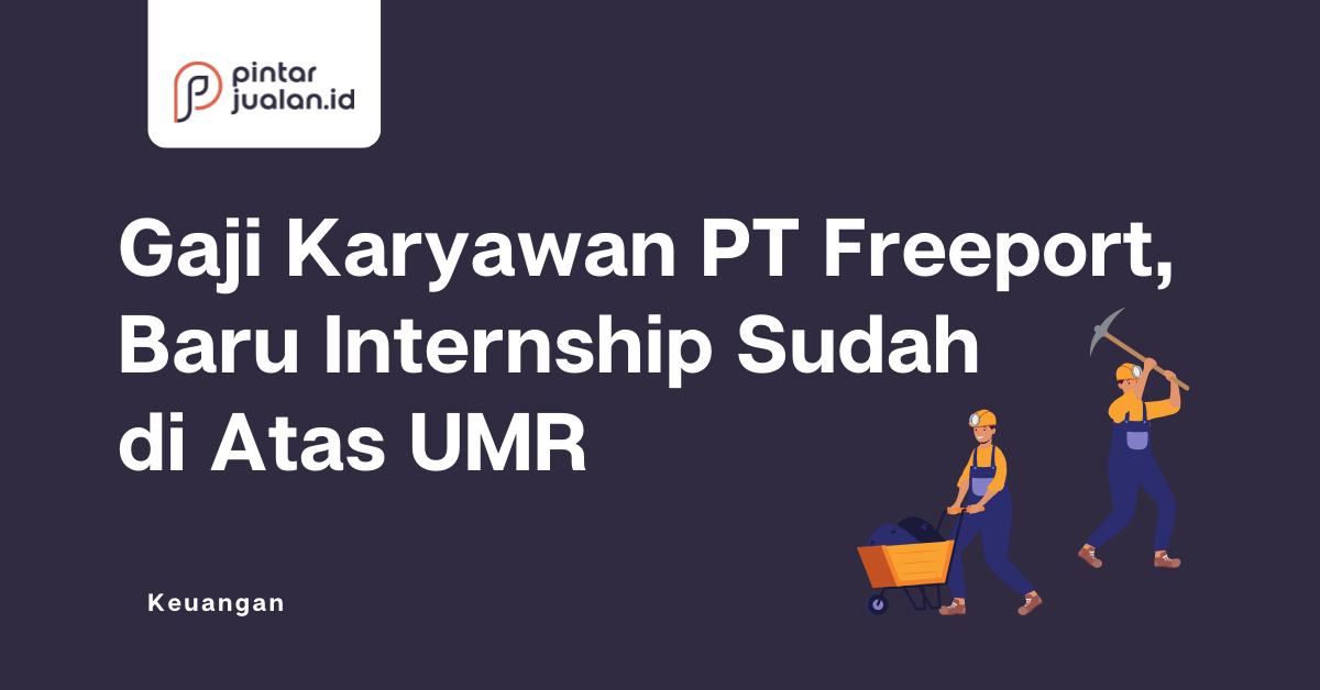 Gaji karyawan pt freeport, baru internship saja sudah di atas umr