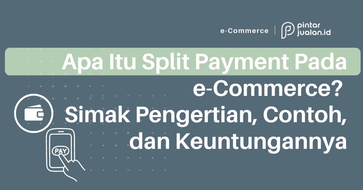 Apa Itu Split Payment Pada e-Commerce? Simak Pengertian, Contoh, dan ...