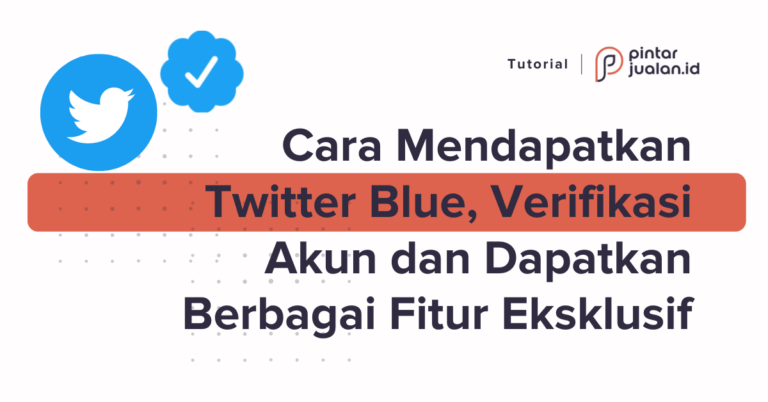 Cara mendapatkan twitter blue, verifikasi akun dan dapatkan berbagai fitur eksklusif