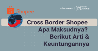 Cross Border Shopee Apa Maksudnya? Berikut Arti & Keuntungannya