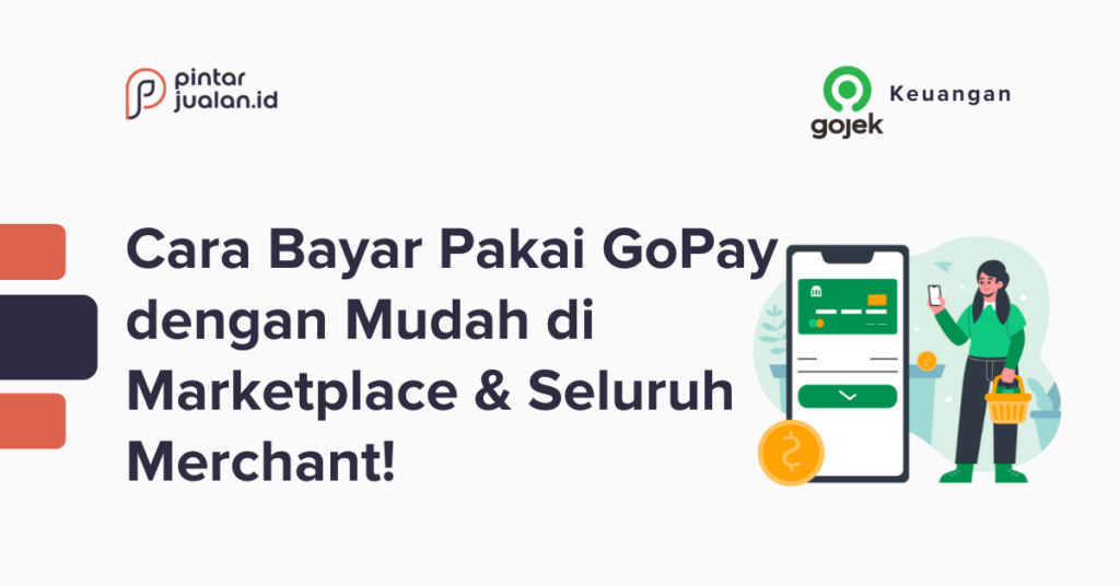 Cara Bayar Pakai GoPay Dengan Mudah Di Marketplace Dan Seluruh Merchant!