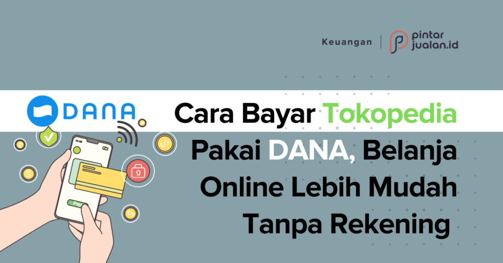 Cara Bayar Tokopedia Pakai DANA, Belanja Online Lebih Mudah Tanpa Rekening