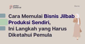 Cara Memulai Bisnis Jilbab Produksi Sendiri, Ini Langkah Yang Harus ...