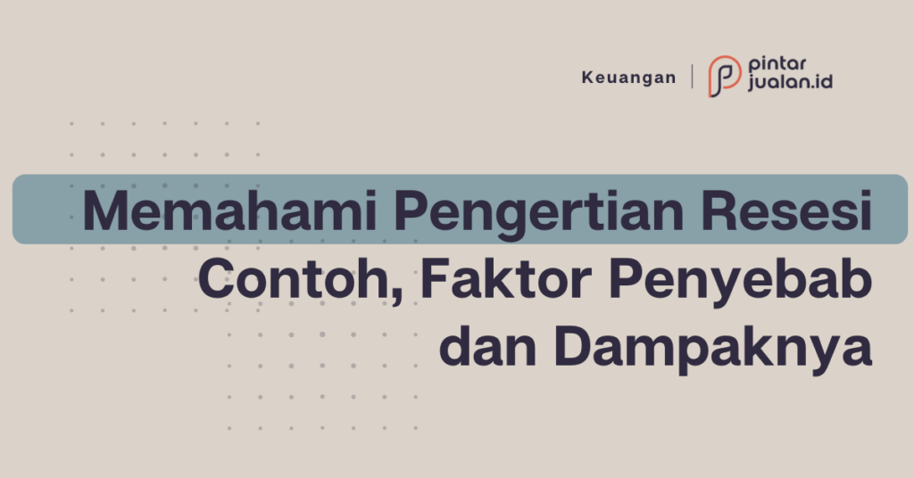 Memahami Pengertian Resesi, Contoh, Faktor Penyebab, Dan Dampaknya