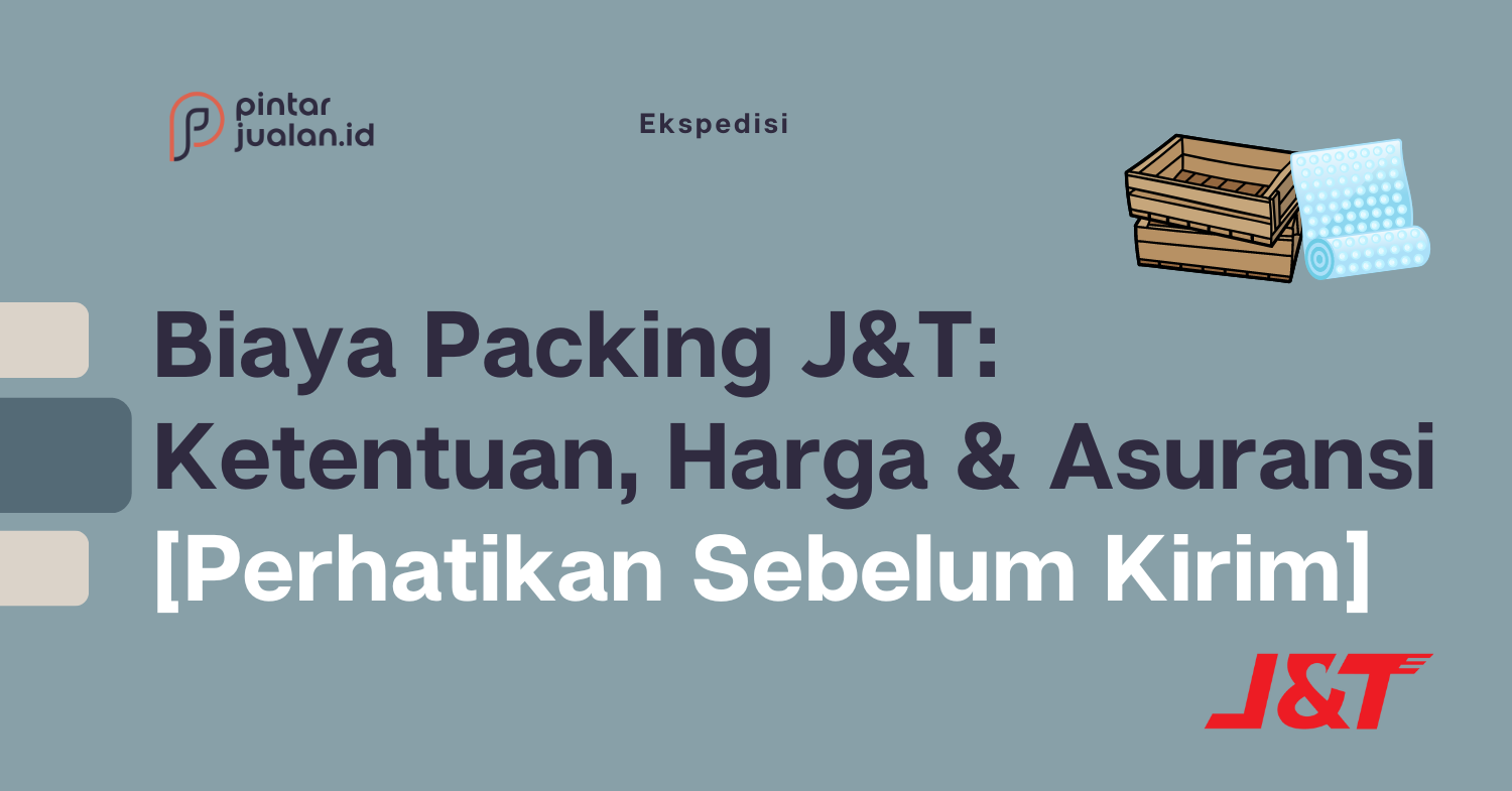 Biaya packing j&t: ketentuan, harga & asuransi [perhatikan sebelum kirim]