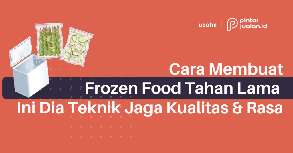 Cara Membuat Frozen Food Tahan Lama, Ini Dia Teknik Jaga Kualitas & Rasa