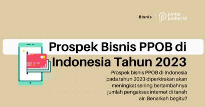 Prospek bisnis ppob di indonesia tahun 2023 yang laris manis & menggiurkan!