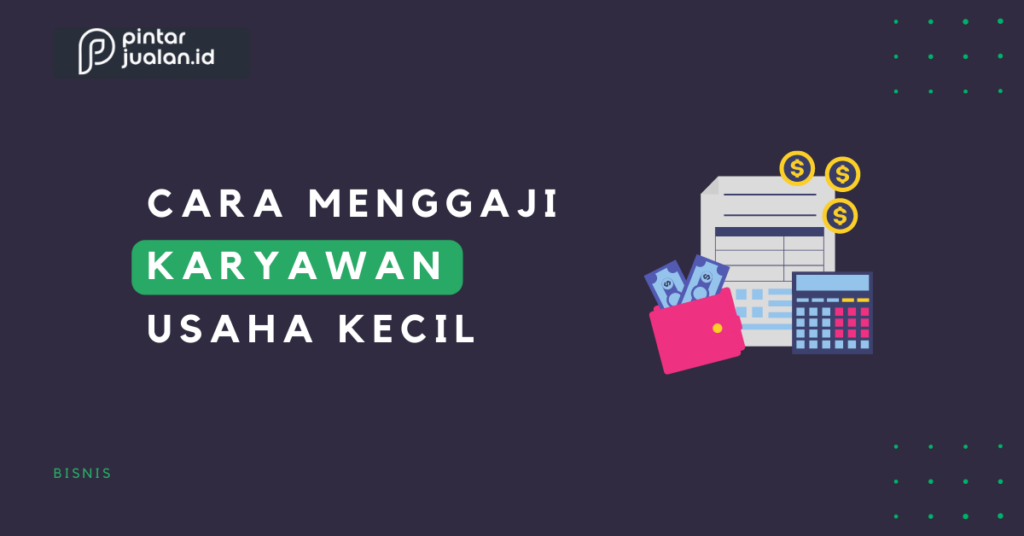 cara menggaji karyawan usaha kecil cara menggaji karyawan usaha kecil terbaru