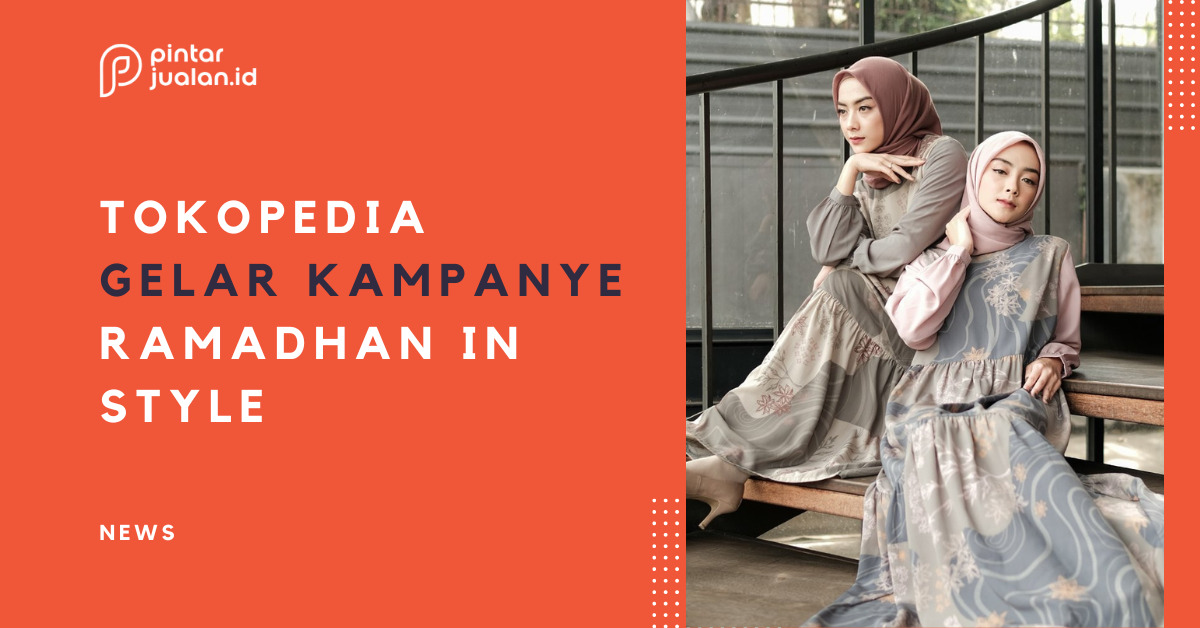 Penuhi permintaan fesyen masyarakat, tokopedia gandeng brand lokal dalam kampanye ramadan in style!