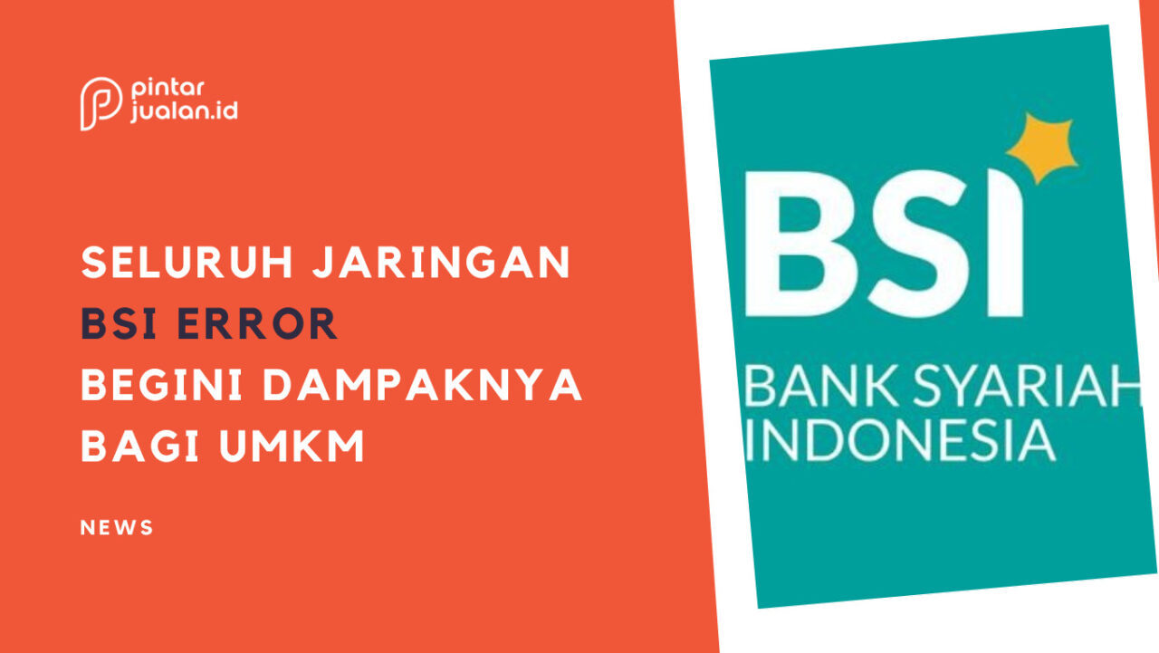 Semua Jaringan BSI Error, Begini Dampaknya Bagi UMKM!