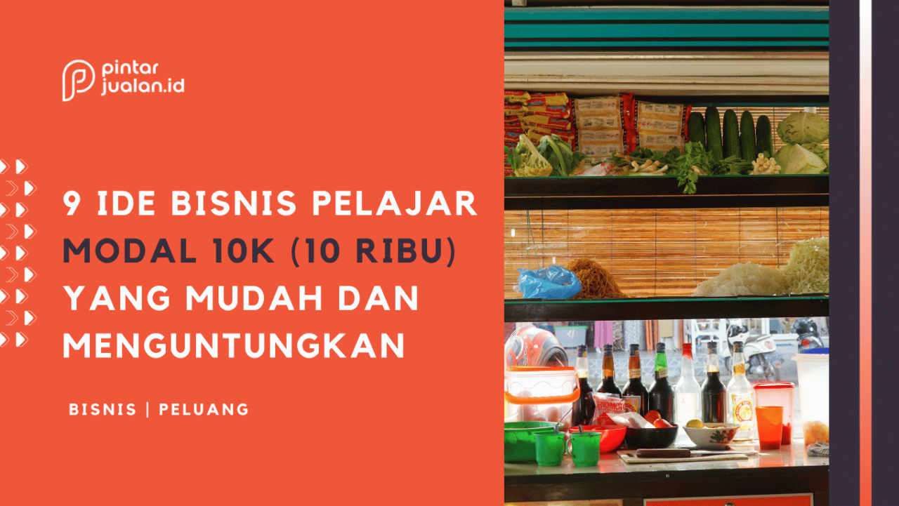 9 Ide Bisnis Pelajar Modal 10K (10.000), Mudah Dan Untung Besar