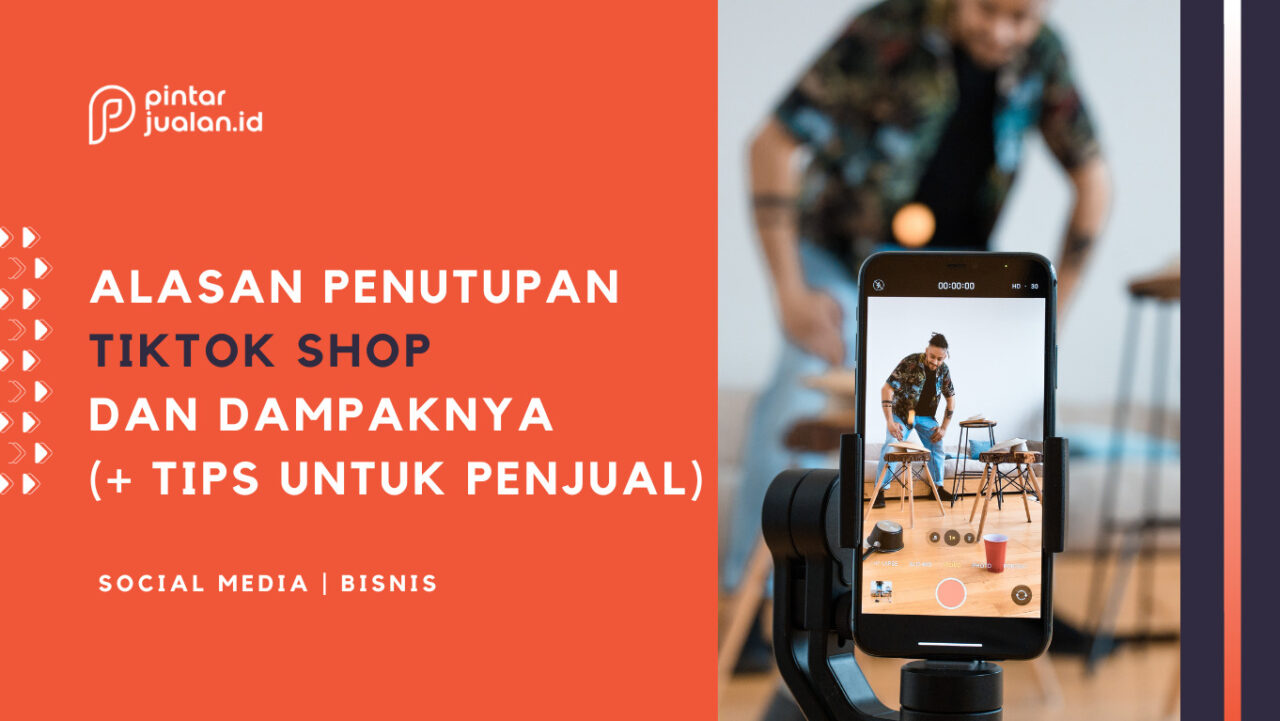 Dampak Penutupan TikTok Shop Bagi UMKM, Ini Tips Jualan Di TikTok Terbaru!