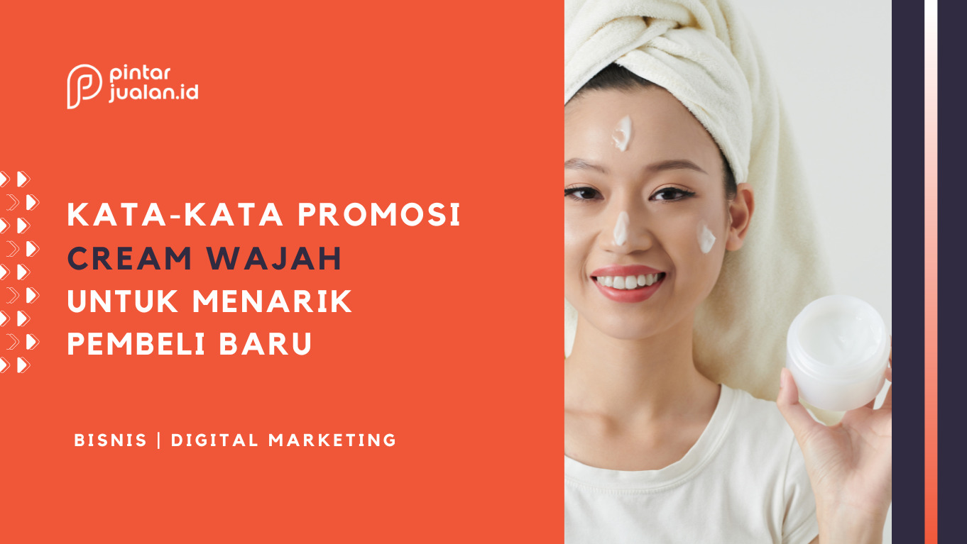 7 kata-kata promosi cream wajah untuk menarik pembeli baru