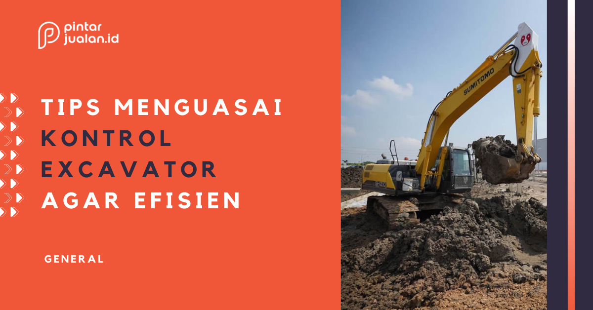 6 tips menguasai kontrol excavator agar pengoperasian lebih efisien