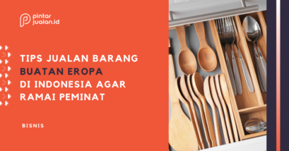 Jualan barang-barang buatan eropa di indonesia? Ini tipsnya!