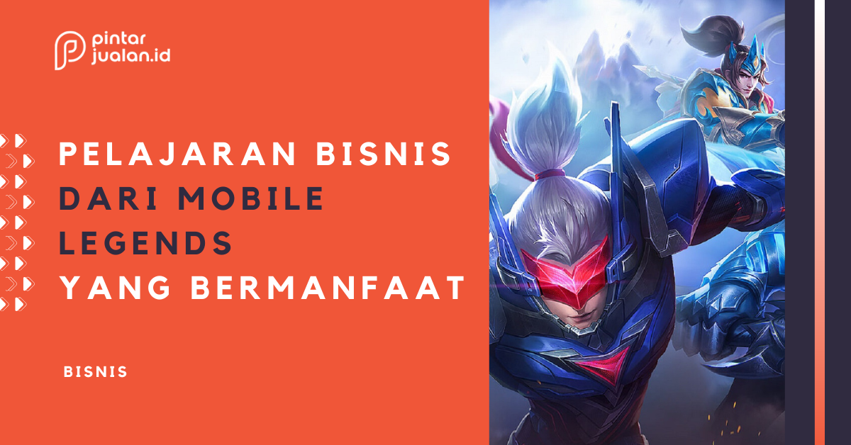 Dapatkan hikmahnya! Ini 5 pelajaran bisnis dari mobile legends