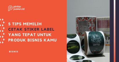 5 tips memilih cetak stiker label yang tepat untuk produk bisnis