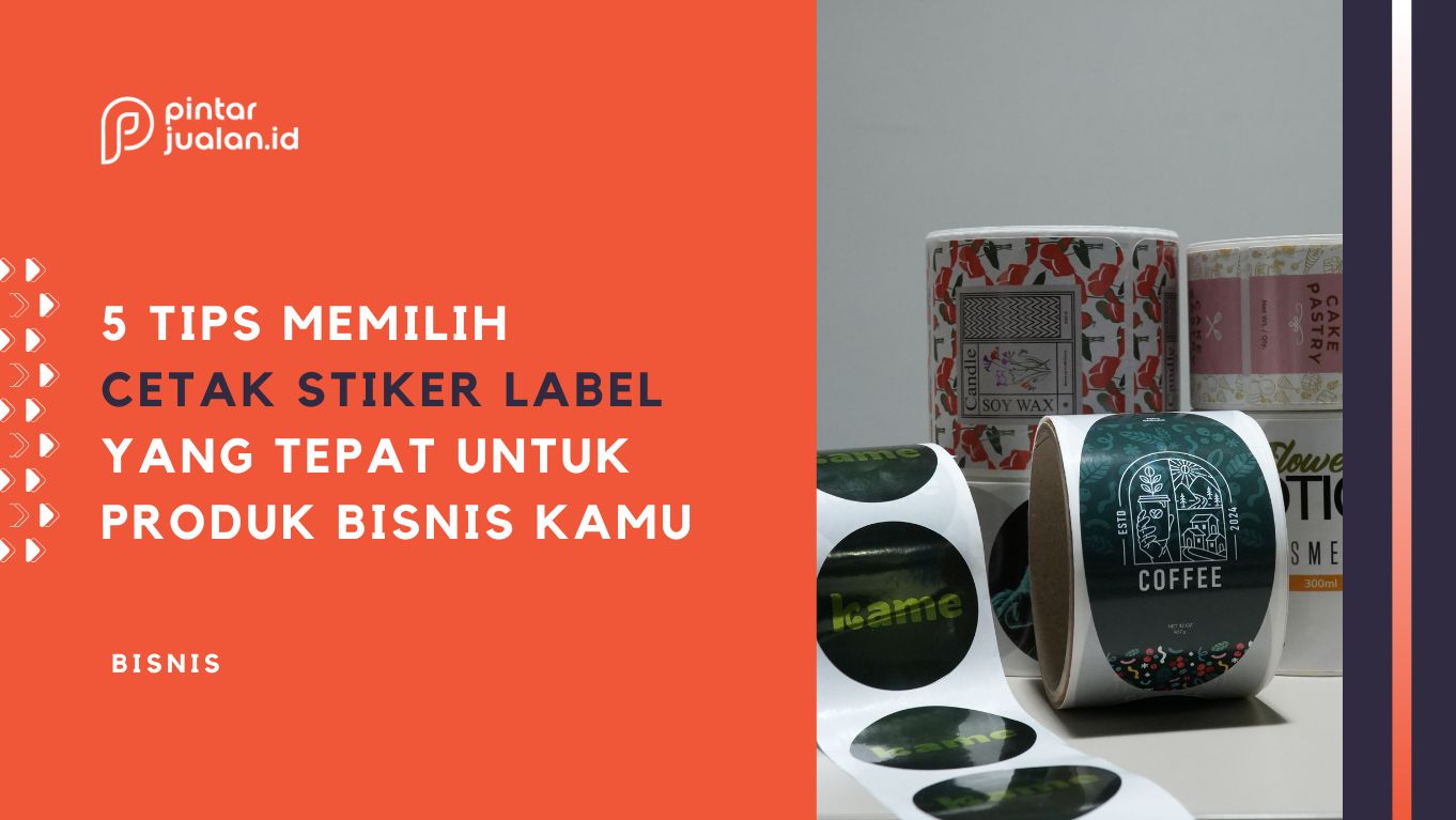 5 tips memilih cetak stiker label yang tepat untuk produk bisnis