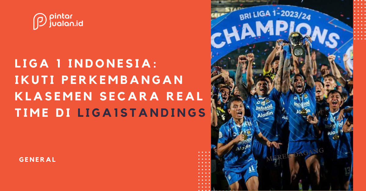 Liga 1 indonesia: ikuti perkembangan klasemen secara real-time di liga1standings